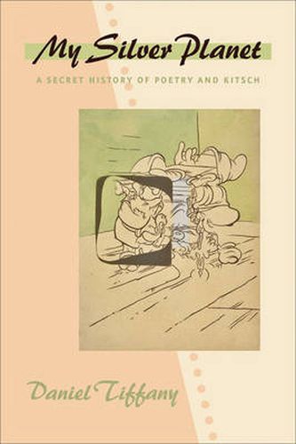 My Silver Planet: A Secret History of Poetry and Kitsch