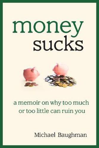 Cover image for Money Sucks: A Memoir on Why Too Much or Too Little Can Ruin You