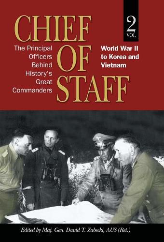 Cover image for Chief of Staff: The Principal Officers behind History's Great Commanders: World War II to Korea and Vietnam (vol. 2)