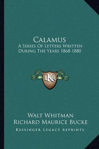 Calamus: A Series of Letters Written During the Years 1868-1880