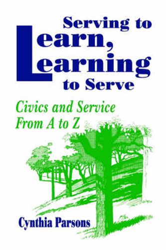 Cover image for Serving to Learn, Learning to Serve: Civics and Service From A to Z