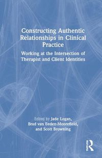 Cover image for Constructing Authentic Relationships in Clinical Practice: Working at the Intersection of Therapist and Client Identities