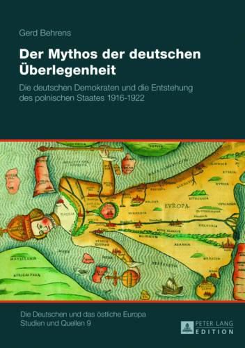 Cover image for Der Mythos Der Deutschen Ueberlegenheit: Die Deutschen Demokraten Und Die Entstehung Des Polnischen Staates 1916-1922