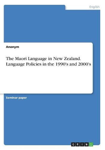 Cover image for The Maori Language in New Zealand. Language Policies in the 1990's and 2000's