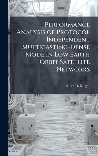 Cover image for Performance Analysis of Protocol Independent Multicasting-Dense Mode in Low Earth Orbit Satellite Networks