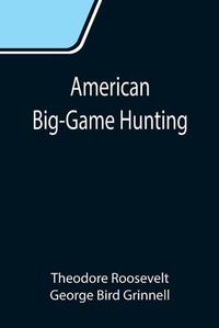 Cover image for American Big-Game Hunting: The Book of the Boone and Crockett Club