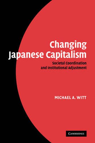 Cover image for Changing Japanese Capitalism: Societal Coordination and Institutional Adjustment