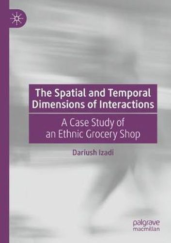 Cover image for The Spatial and Temporal Dimensions of Interactions: A Case Study of an Ethnic Grocery Shop