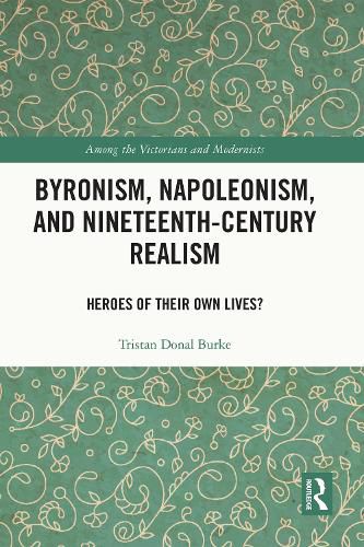 Cover image for Byronism, Napoleonism, and Nineteenth-Century Realism: Heroes of Their Own Lives?