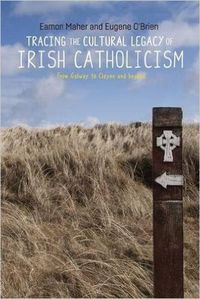 Cover image for Tracing the Cultural Legacy of Irish Catholicism: From Galway to Cloyne and Beyond