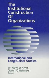 Cover image for The Institutional Construction of Organizations: International and Longitudinal Studies