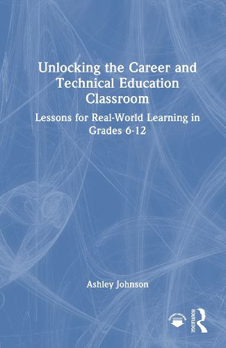 Cover image for Unlocking the Career and Technical Education Classroom