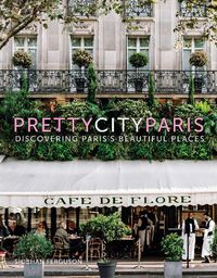 Cover image for prettycityparis: Discovering Paris's Beautiful Places