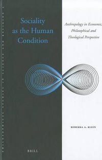 Cover image for Sociality as the Human Condition: Anthropology in Economic, Philosophical and Theological Perspective