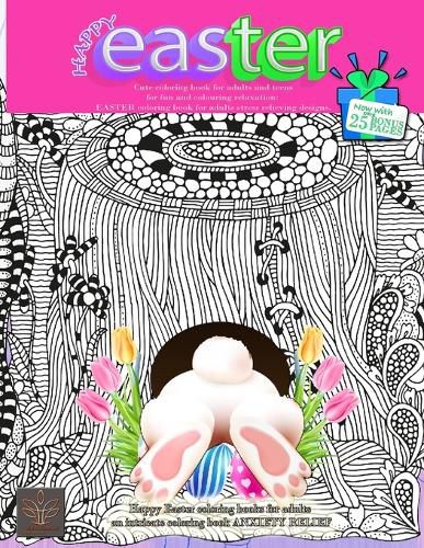 Cover image for HAPPY EASTER Cute coloring book for adults and teens for fun and colouring relaxation: Now with extra 25 BONUS PAGES Happy Easter coloring books for adults an intricate coloring book ANXIETY RELIEF