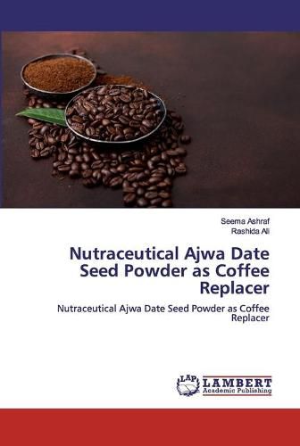 Cover image for Nutraceutical Ajwa Date Seed Powder as Coffee Replacer