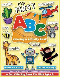 Cover image for First ABC Coloring and Activity Book: Learn to write, letter tracing, an alphabet preschool and kindergarten workbook for girls and boys, for toddlers and kids ages 3-5