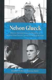 Cover image for Nelson Glueck: Biblical Archaeologist and President of the Hebrew Union College-Jewish Institute of Religion