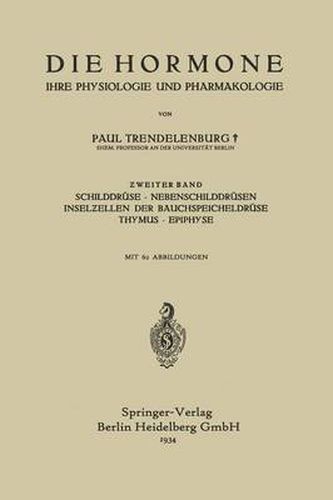 Die Hormone Ihre Physiologie Und Pharmakologie: &#437;weiter Band Schilddruse - Nebenschilddrusen Insel&#438;ellen Der Bauchspeicheldruse Thymus - Epiphyse