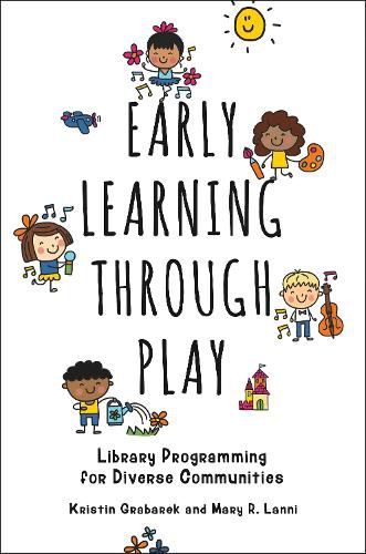 Cover image for Early Learning through Play: Library Programming for Diverse Communities
