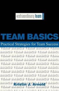 Cover image for Team Basics: Practical Strategies for Team Success