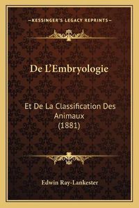 Cover image for de L'Embryologie: Et de La Classification Des Animaux (1881)