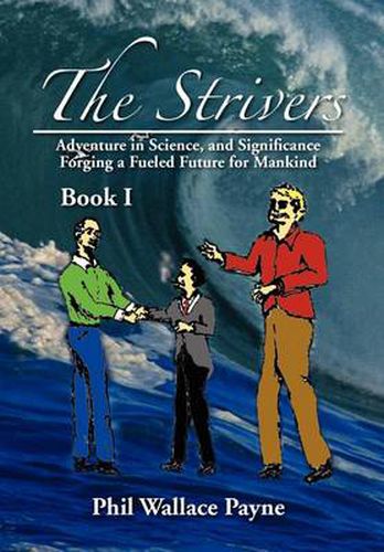 Cover image for The Strivers: Adventure in Science, and Significance Forging a Fueled Future for Mankind Book I