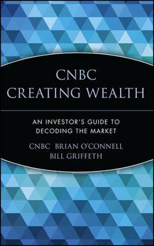 Cover image for CNBC Creating Wealth: An Investors Guide to Decoding the Market