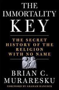 Cover image for The Immortality Key: The Secret History of the Religion with No Name