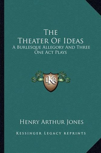 The Theater of Ideas the Theater of Ideas: A Burlesque Allegory and Three One Act Plays: The Goal; Her a Burlesque Allegory and Three One Act Plays: The Goal; Her Tongue; Grace Mary (1915) Tongue; Grace Mary (1915)