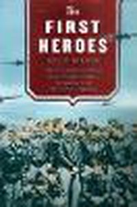 Cover image for The First Heroes: The Extraordinary Story of the Doolittle Raid--America's First World War II Victory