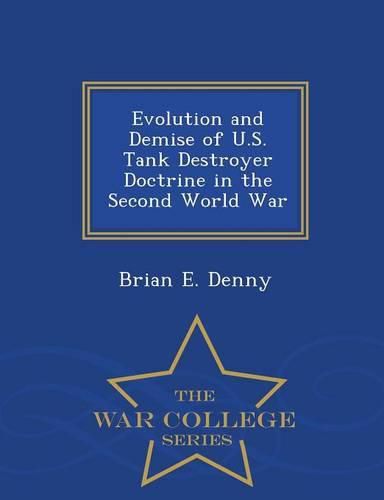 Cover image for Evolution and Demise of U.S. Tank Destroyer Doctrine in the Second World War - War College Series