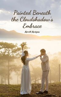 Cover image for Painted Beneath the Cloudshadow's Embrace