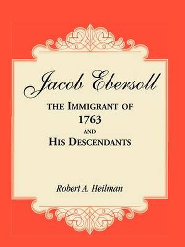 Cover image for Jacob Ebersoll, the Immigrant of 1763, and his Descendants