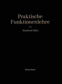 Cover image for Praktische Funktionenlehre: Dritter Band: Jacobische Elliptische Funktionen Legendresche Elliptische Normalintegrale Und Spezielle Weierstrasssche Zeta- Und Sigma-Funktionen