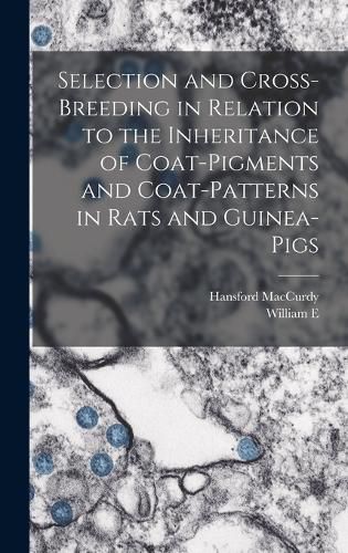 Selection and Cross-breeding in Relation to the Inheritance of Coat-pigments and Coat-patterns in Rats and Guinea-pigs