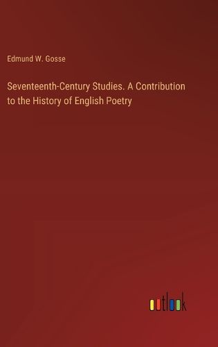 Seventeenth-Century Studies. A Contribution to the History of English Poetry