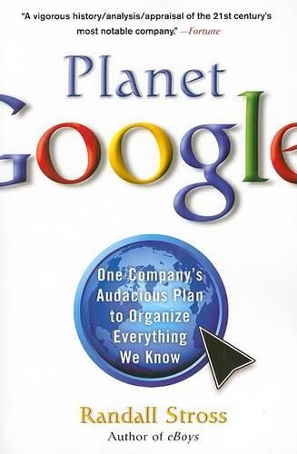 Cover image for Planet Google: One Company's Audacious Plan to Organize Everything We Know