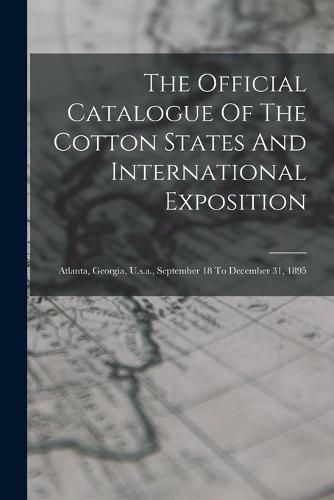 Cover image for The Official Catalogue Of The Cotton States And International Exposition