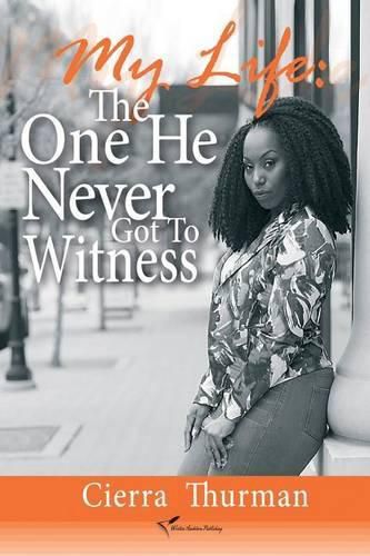 Cover image for My Life: The One He Never Got To Witness