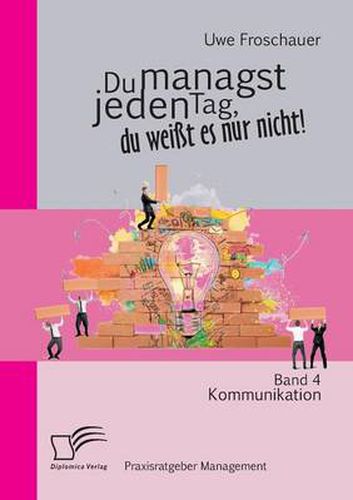 Cover image for Du managst jeden Tag, du weisst es nur nicht - Praxisratgeber Management: Band 4 Kommunikation