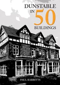 Cover image for Dunstable in 50 Buildings