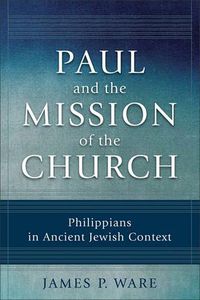 Cover image for Paul and the Mission of the Church: Philippians in Ancient Jewish Context