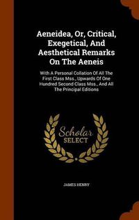 Cover image for Aeneidea, Or, Critical, Exegetical, and Aesthetical Remarks on the Aeneis: With a Personal Collation of All the First Class Mss., Upwards of One Hundred Second Class Mss., and All the Principal Editions