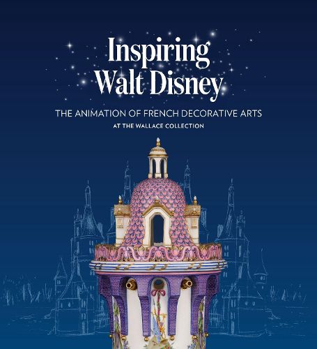 Cover image for Inspiring Walt Disney: The Animation of French Decorative Arts at the Wallace Collection