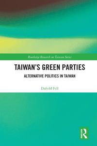 Cover image for Taiwan's Green Parties: Alternative Politics in Taiwan