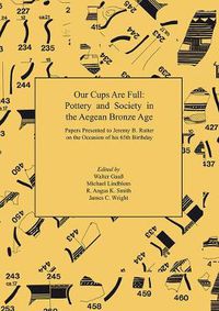 Cover image for Our Cups Are Full: Pottery and Society in the Aegean Bronze Age. Papers Presented to Jeremy B. Rutter on the Occasion of his 65th Birthday