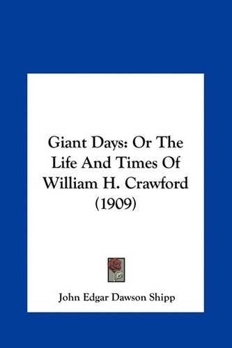 Cover image for Giant Days: Or the Life and Times of William H. Crawford (1909)