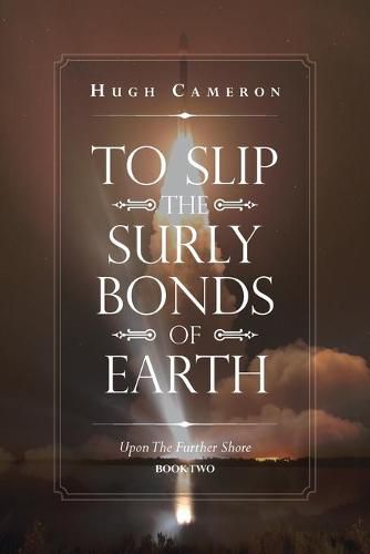 Cover image for To Slip the Surly Bonds of Earth: Upon the Further Shore