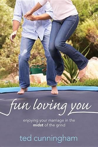 Cover image for Fun Loving You: Enjoying Your Marriage in the Midst of the Grind